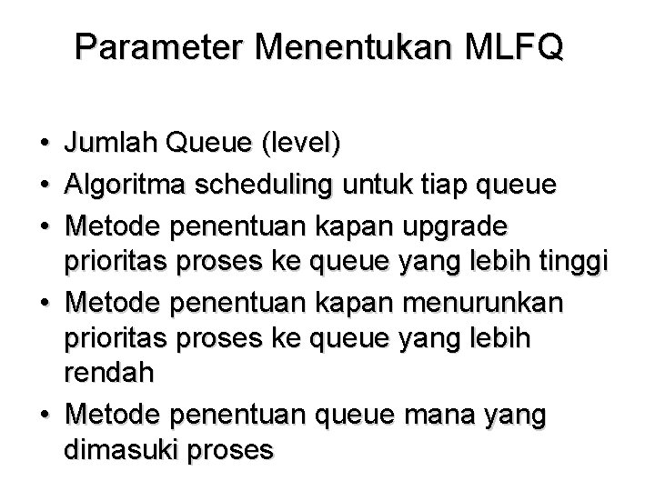 Parameter Menentukan MLFQ • • • Jumlah Queue (level) Algoritma scheduling untuk tiap queue Parameter Menentukan MLFQ • • • Jumlah Queue (level) Algoritma scheduling untuk tiap queue