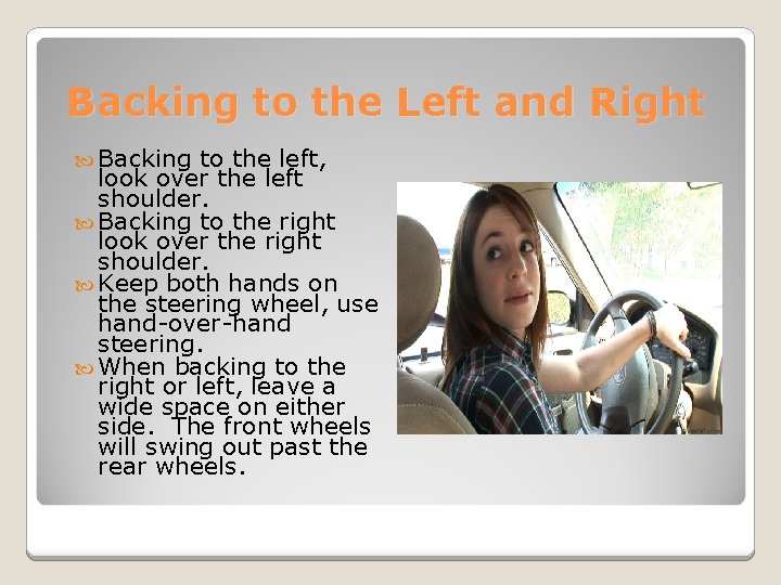 Backing to the Left and Right Backing to the left, look over the left