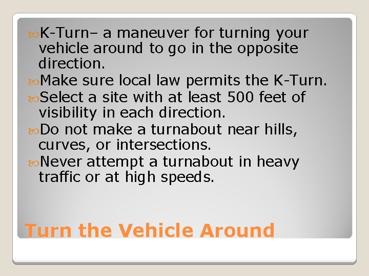  K-Turn– a maneuver for turning your vehicle around to go in the opposite
