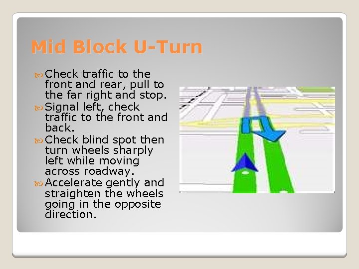 Mid Block U-Turn Check traffic to the front and rear, pull to the far