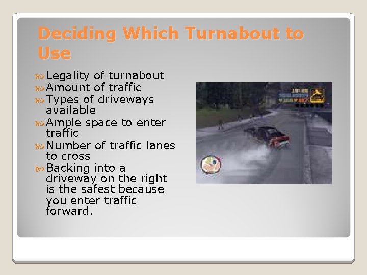 Deciding Which Turnabout to Use Legality of turnabout Amount of traffic Types of driveways