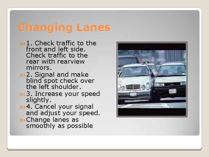 Changing Lanes 1. Check traffic to the front and left side. Check traffic to