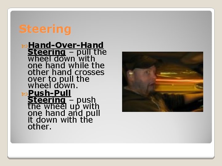 Steering Hand-Over-Hand Steering – pull the wheel down with one hand while the other