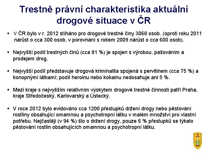 Trestně právní charakteristika aktuální drogové situace v ČR § V ČR bylo v r.
