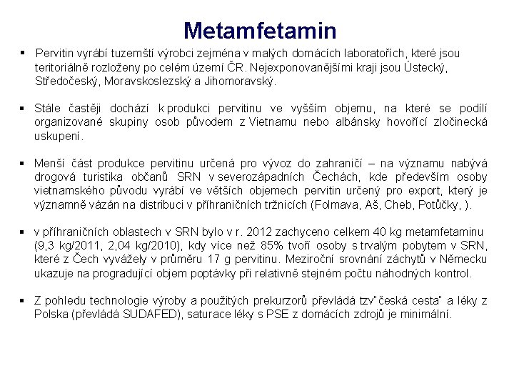 Metamfetamin § Pervitin vyrábí tuzemští výrobci zejména v malých domácích laboratořích, které jsou teritoriálně