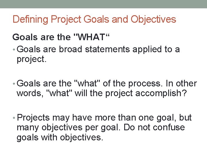 Defining Project Goals and Objectives Goals are the "WHAT“ • Goals are broad statements