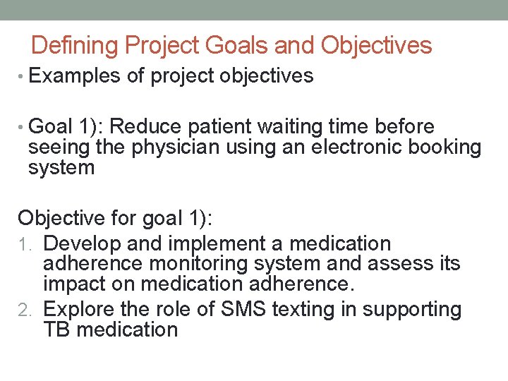 Defining Project Goals and Objectives • Examples of project objectives • Goal 1): Reduce