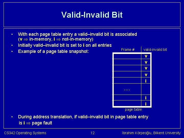 Valid-Invalid Bit • • • With each page table entry a valid–invalid bit is