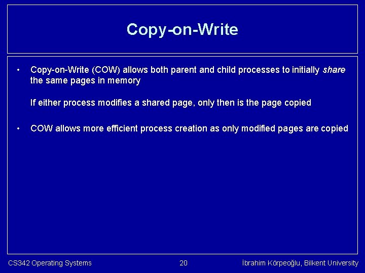 Copy-on-Write • Copy-on-Write (COW) allows both parent and child processes to initially share the