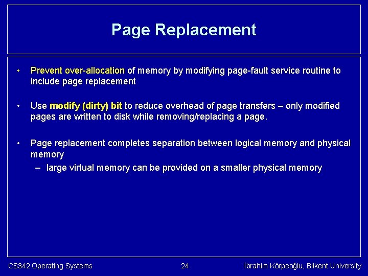 Page Replacement • Prevent over-allocation of memory by modifying page-fault service routine to include