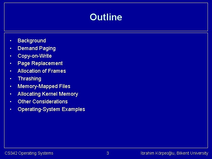 Outline • • • Background Demand Paging Copy-on-Write Page Replacement Allocation of Frames Thrashing