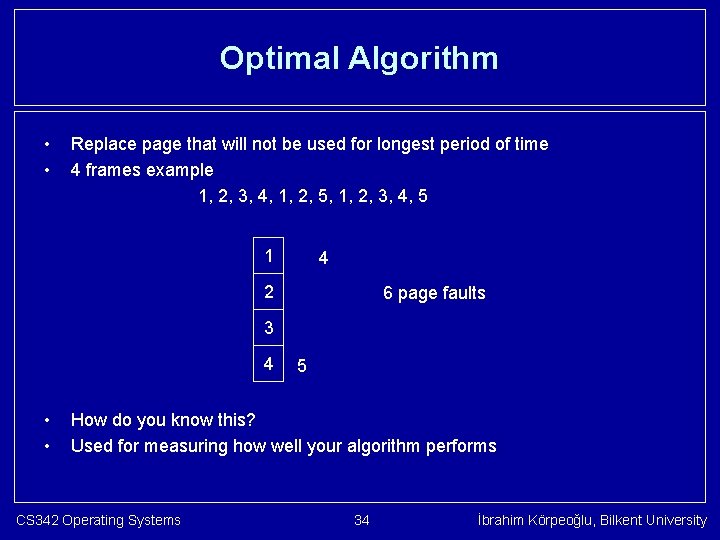 Optimal Algorithm • • Replace page that will not be used for longest period