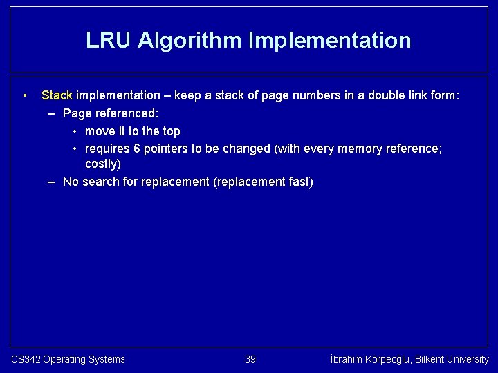 LRU Algorithm Implementation • Stack implementation – keep a stack of page numbers in