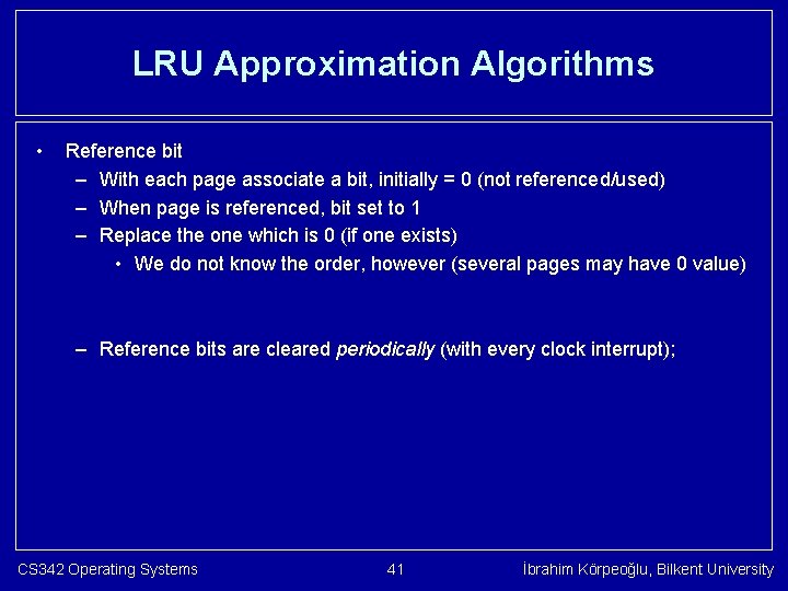 LRU Approximation Algorithms • Reference bit – With each page associate a bit, initially