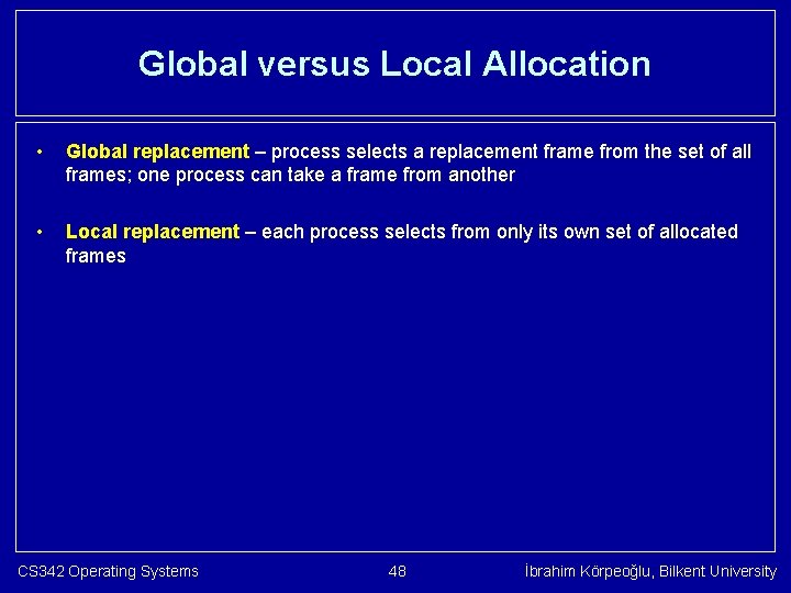 Global versus Local Allocation • Global replacement – process selects a replacement frame from