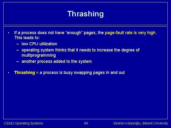 Thrashing • If a process does not have “enough” pages, the page-fault rate is