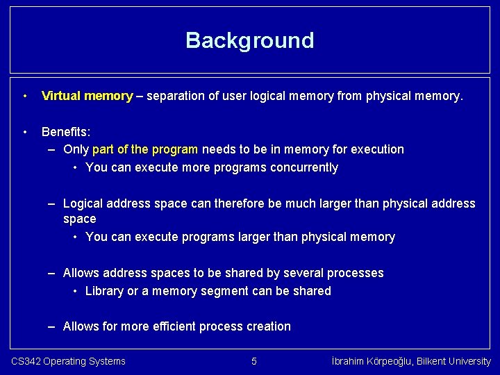 Background • Virtual memory – separation of user logical memory from physical memory. •