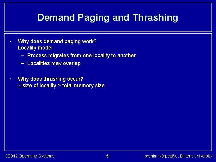 Demand Paging and Thrashing • Why does demand paging work? Locality model – Process