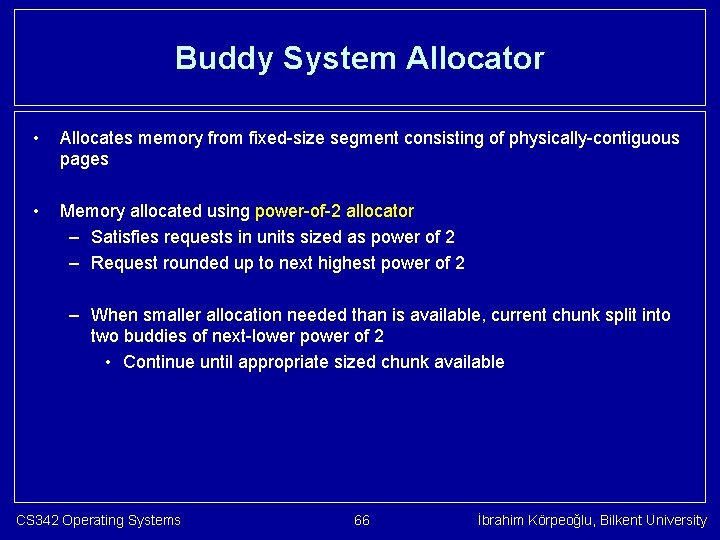 Buddy System Allocator • Allocates memory from fixed-size segment consisting of physically-contiguous pages •