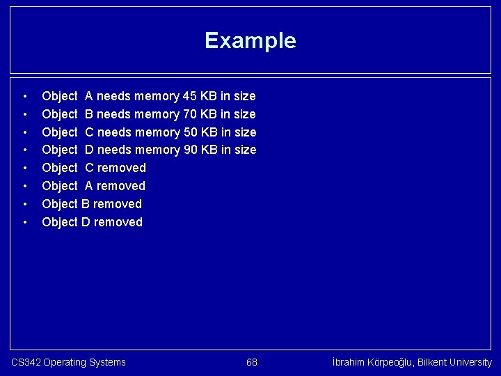 Example • • Object A needs memory 45 KB in size Object B needs