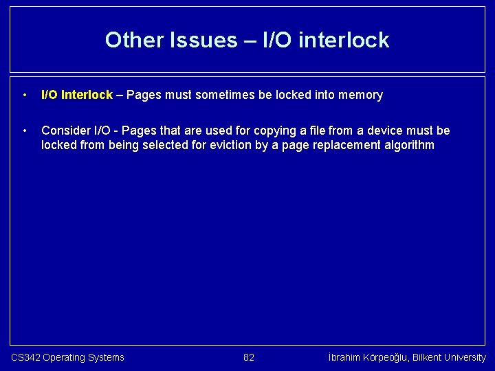 Other Issues – I/O interlock • I/O Interlock – Pages must sometimes be locked