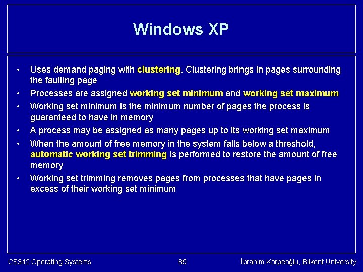 Windows XP • • • Uses demand paging with clustering. Clustering brings in pages