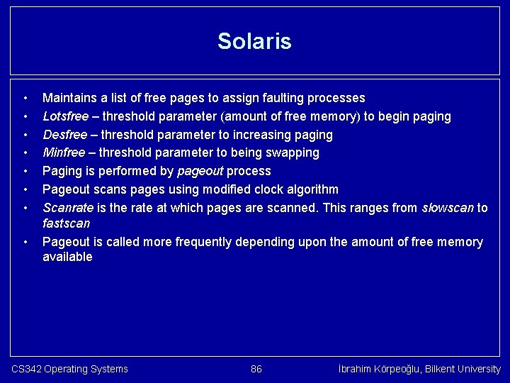 Solaris • • Maintains a list of free pages to assign faulting processes Lotsfree