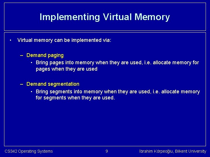 Implementing Virtual Memory • Virtual memory can be implemented via: – Demand paging •