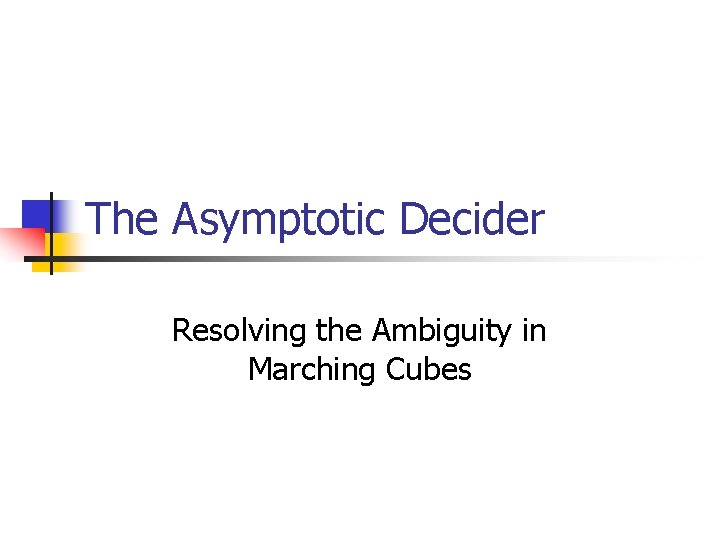 The Asymptotic Decider Resolving the Ambiguity in Marching Cubes 