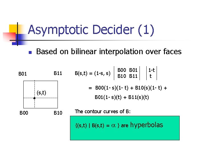 Asymptotic Decider (1) n Based on bilinear interpolation over faces B 11 B 00