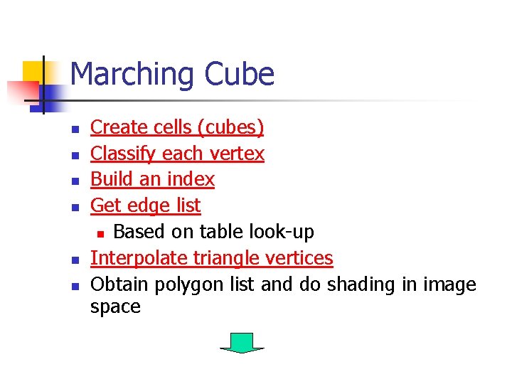 Marching Cube n n n Create cells (cubes) Classify each vertex Build an index