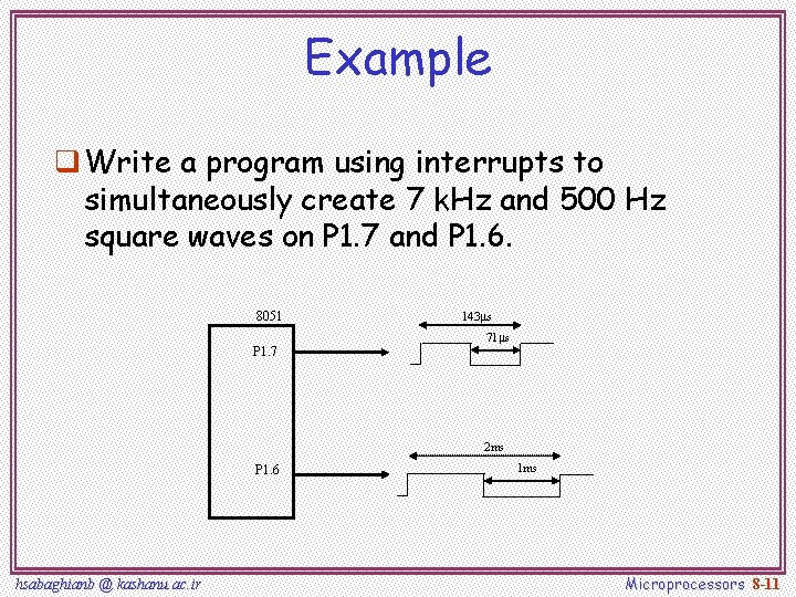 Example q Write a program using interrupts to simultaneously create 7 k. Hz and