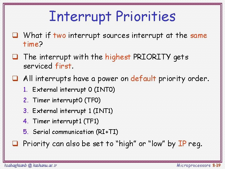 Interrupt Priorities q What if two interrupt sources interrupt at the same time? q