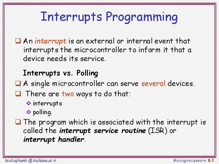 Interrupts Programming q An interrupt is an external or internal event that interrupts the