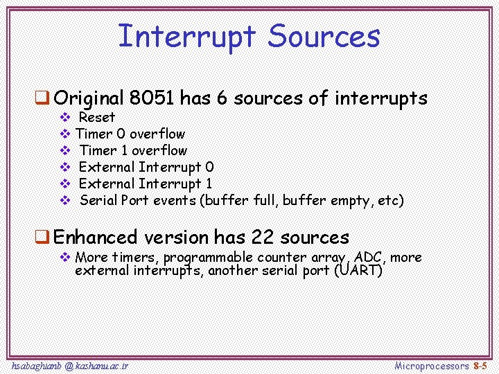 Interrupt Sources q Original 8051 has 6 sources of interrupts v Reset v Timer