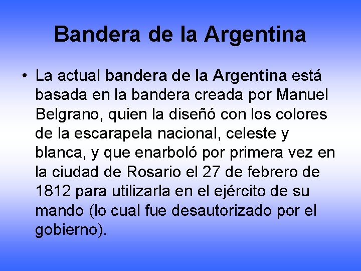 Bandera de la Argentina • La actual bandera de la Argentina está basada en