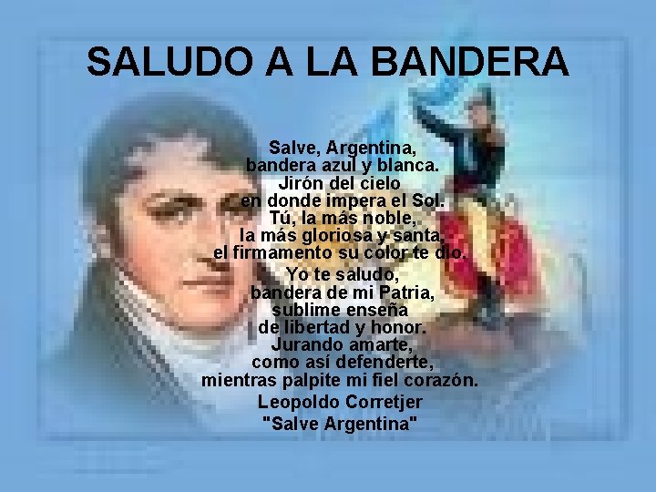 SALUDO A LA BANDERA Salve, Argentina, bandera azul y blanca. Jirón del cielo en