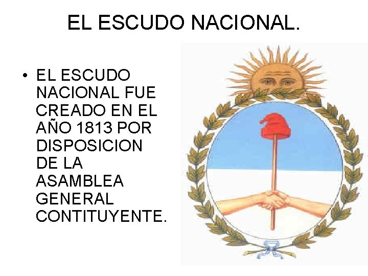 EL ESCUDO NACIONAL. • EL ESCUDO NACIONAL FUE CREADO EN EL AÑO 1813 POR