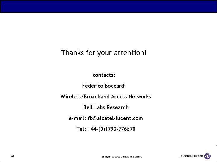 Thanks for your attention! contacts: Federico Boccardi Wireless/Broadband Access Networks Bell Labs Research e-mail: