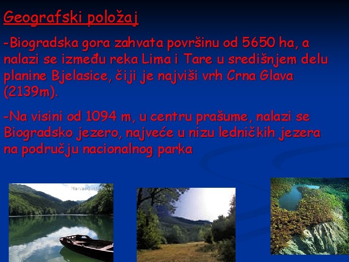 Geografski položaj -Biogradska gora zahvata površinu od 5650 ha, a nalazi se između reka