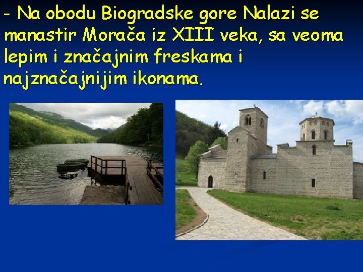 - Na obodu Biogradske gore Nalazi se manastir Morača iz XIII veka, sa veoma