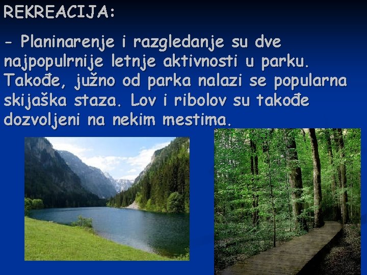 REKREACIJA: - Planinarenje i razgledanje su dve najpopulrnije letnje aktivnosti u parku. Takođe, južno