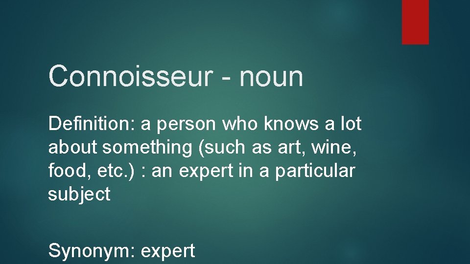 Connoisseur - noun Definition: a person who knows a lot about something (such as