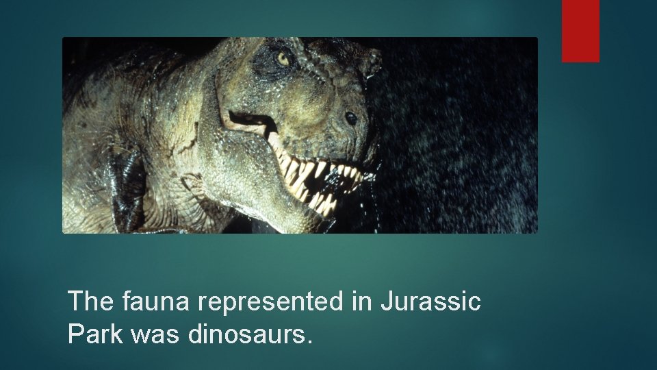 The fauna represented in Jurassic Park was dinosaurs. 