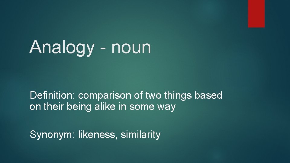 Analogy - noun Definition: comparison of two things based on their being alike in