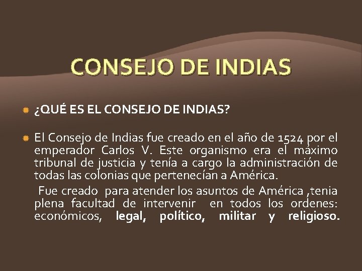 CONSEJO DE INDIAS ¿QUÉ ES EL CONSEJO DE INDIAS? El Consejo de Indias fue