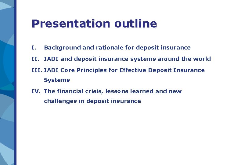 Presentation outline I. Background and rationale for deposit insurance II. IADI and deposit insurance Presentation outline I. Background and rationale for deposit insurance II. IADI and deposit insurance