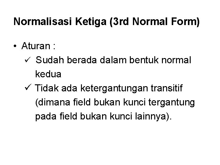 Normalisasi Ketiga (3 rd Normal Form) • Aturan : ü Sudah berada dalam bentuk