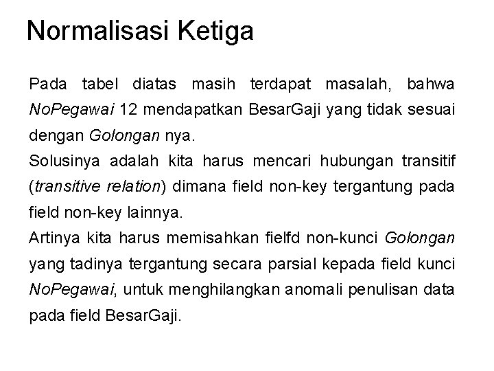 Normalisasi Ketiga Pada tabel diatas masih terdapat masalah, bahwa No. Pegawai 12 mendapatkan Besar.