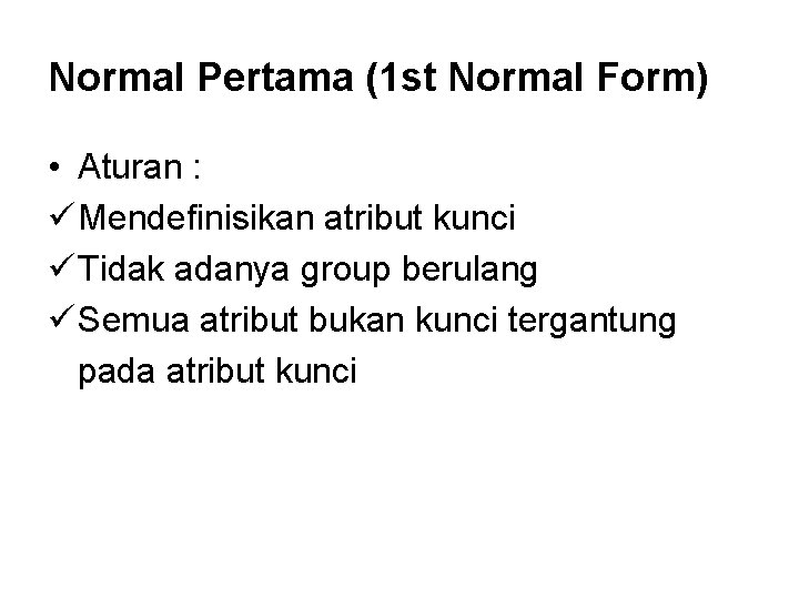 Normal Pertama (1 st Normal Form) • Aturan : ü Mendefinisikan atribut kunci ü